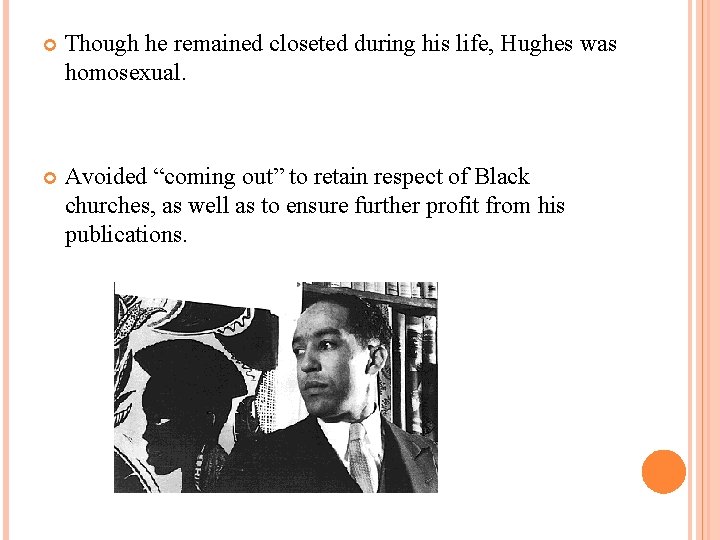  Though he remained closeted during his life, Hughes was homosexual. Avoided “coming out”
