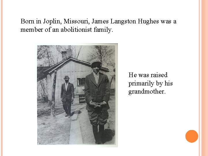 Born in Joplin, Missouri, James Langston Hughes was a member of an abolitionist family.