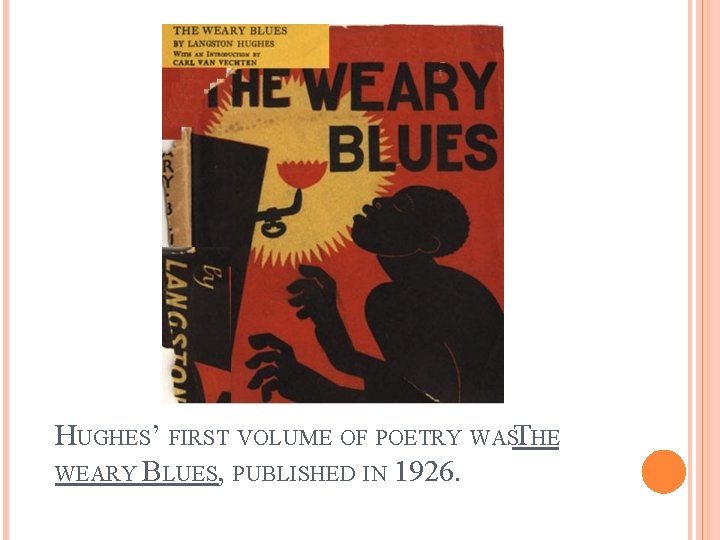 HUGHES’ FIRST VOLUME OF POETRY WASTHE WEARY BLUES, PUBLISHED IN 1926. 