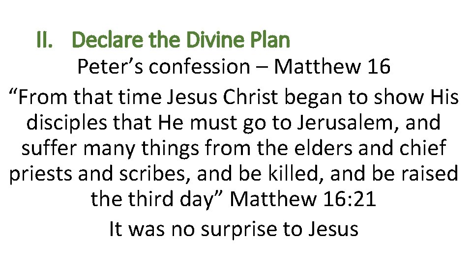 II. Declare the Divine Plan Peter’s confession – Matthew 16 “From that time Jesus