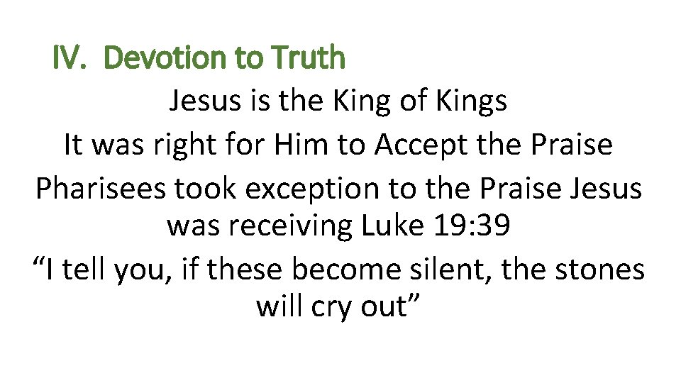 IV. Devotion to Truth Jesus is the King of Kings It was right for