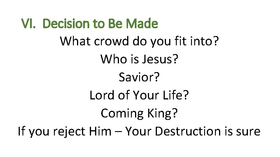 VI. Decision to Be Made What crowd do you fit into? Who is Jesus?