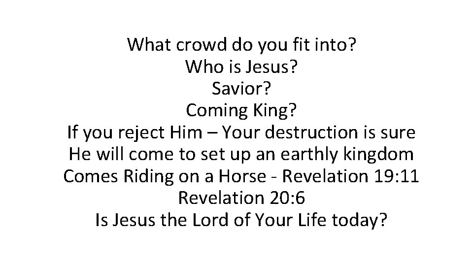 What crowd do you fit into? Who is Jesus? Savior? Coming King? If you