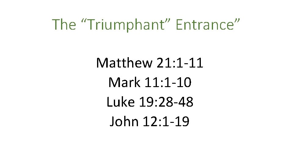 The “Triumphant” Entrance” Matthew 21: 1 -11 Mark 11: 1 -10 Luke 19: 28