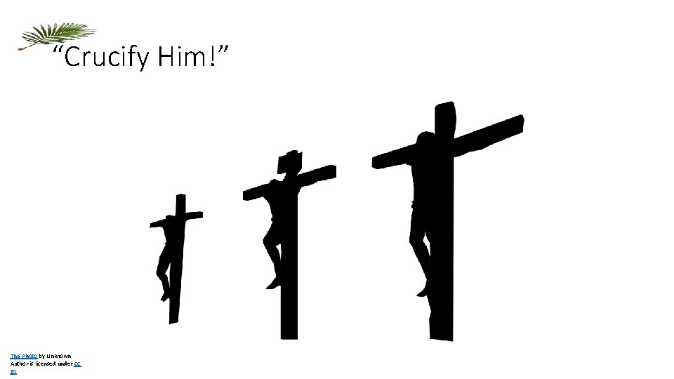 “Crucify Him!” This Photo by Unknown Author is licensed under CC BY 