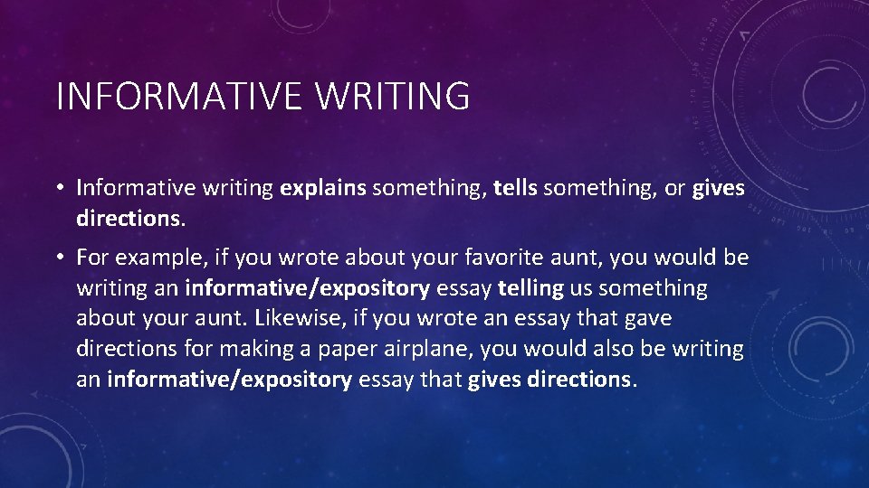 INFORMATIVE WRITING • Informative writing explains something, tells something, or gives directions. • For