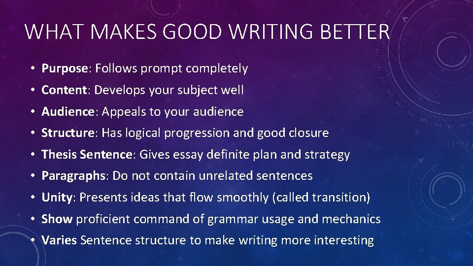 WHAT MAKES GOOD WRITING BETTER • Purpose: Follows prompt completely • Content: Develops your