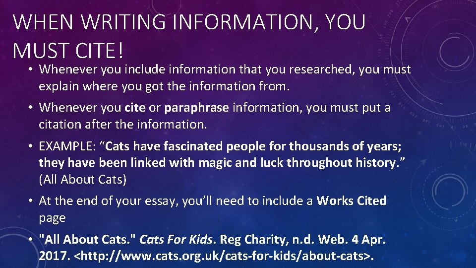 WHEN WRITING INFORMATION, YOU MUST CITE! • Whenever you include information that you researched,