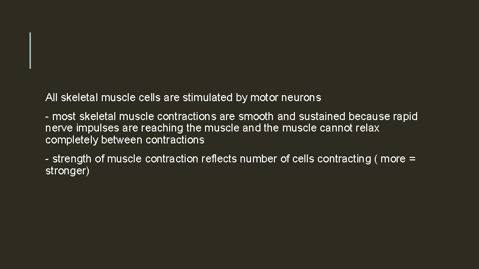 All skeletal muscle cells are stimulated by motor neurons - most skeletal muscle contractions