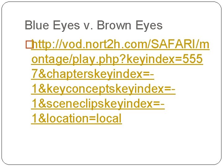 Blue Eyes v. Brown Eyes �http: //vod. nort 2 h. com/SAFARI/m ontage/play. php? keyindex=555