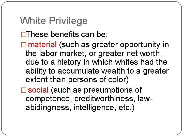 White Privilege �These benefits can be: � material (such as greater opportunity in the