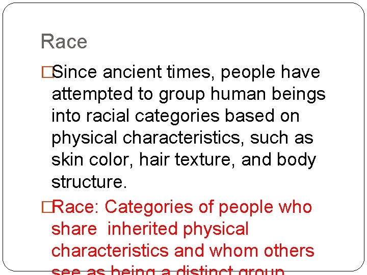 Race �Since ancient times, people have attempted to group human beings into racial categories