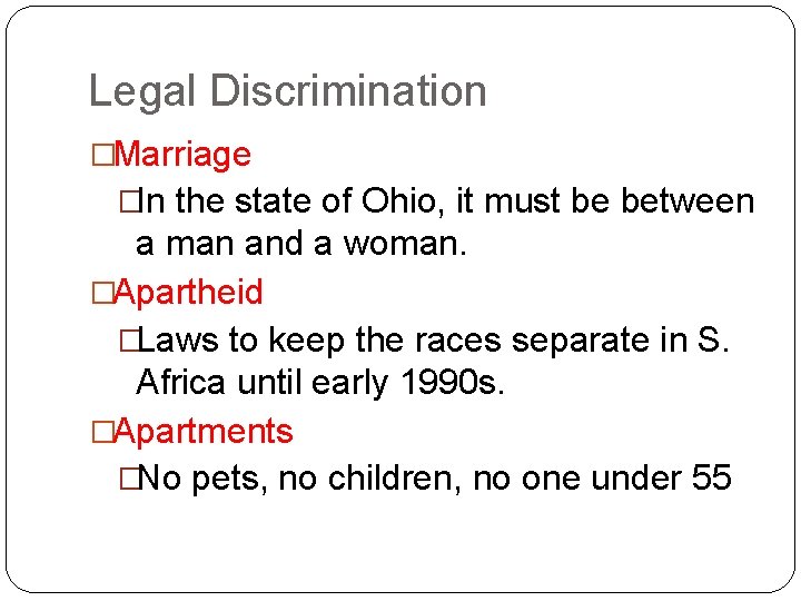 Legal Discrimination �Marriage �In the state of Ohio, it must be between a man