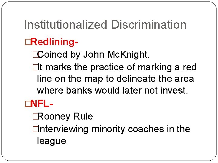 Institutionalized Discrimination �Redlining�Coined by John Mc. Knight. �It marks the practice of marking a