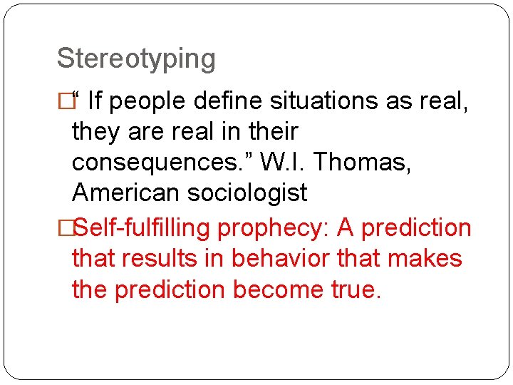 Stereotyping �“ If people define situations as real, they are real in their consequences.