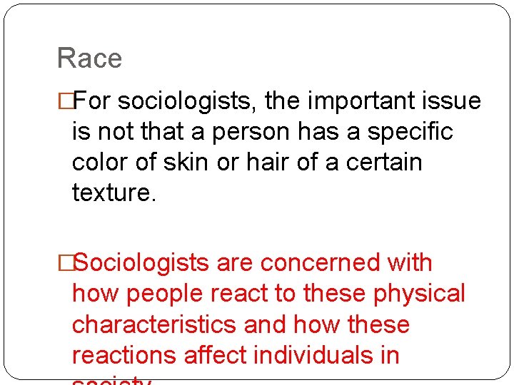 Race �For sociologists, the important issue is not that a person has a specific