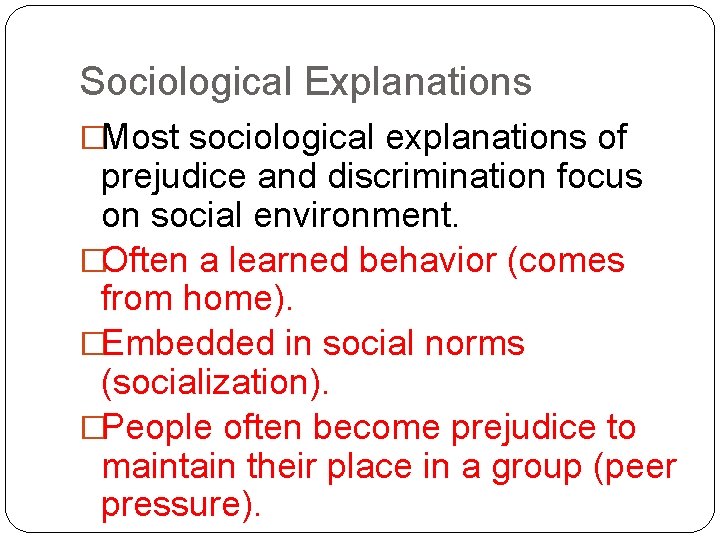 Sociological Explanations �Most sociological explanations of prejudice and discrimination focus on social environment. �Often