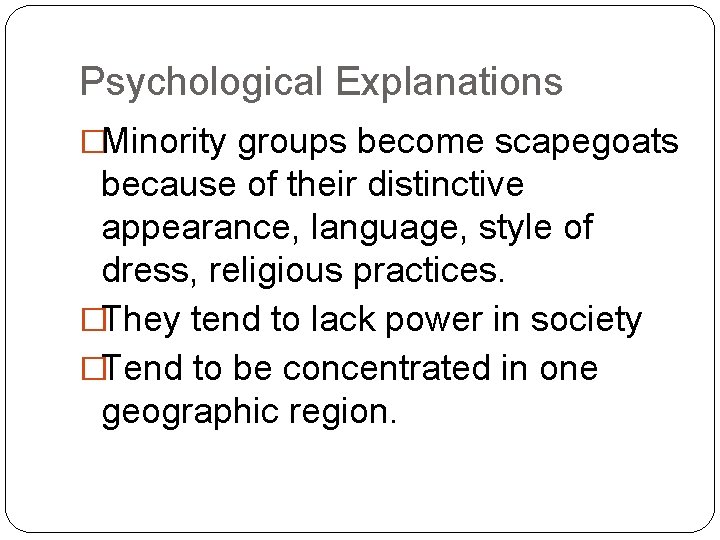 Psychological Explanations �Minority groups become scapegoats because of their distinctive appearance, language, style of