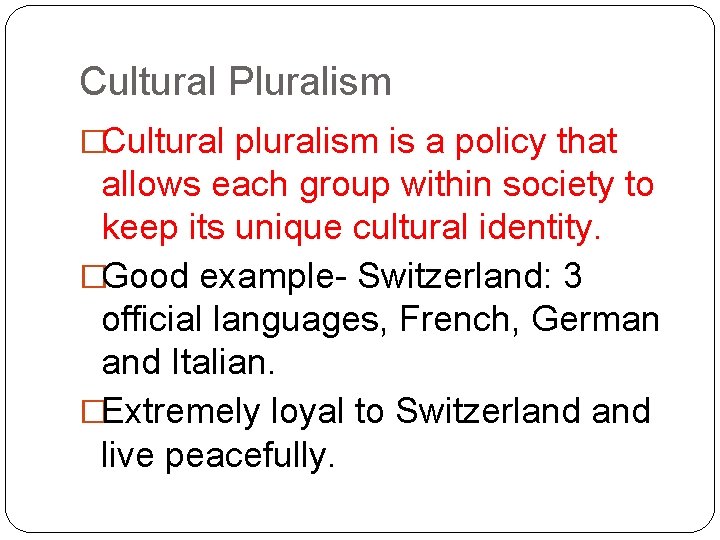 Cultural Pluralism �Cultural pluralism is a policy that allows each group within society to