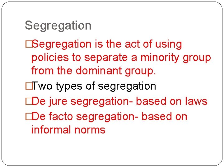 Segregation �Segregation is the act of using policies to separate a minority group from