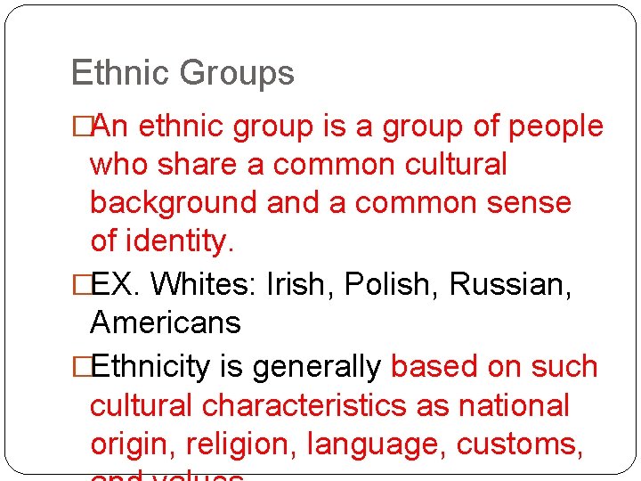 Ethnic Groups �An ethnic group is a group of people who share a common