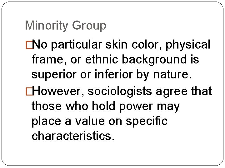 Minority Group �No particular skin color, physical frame, or ethnic background is superior or