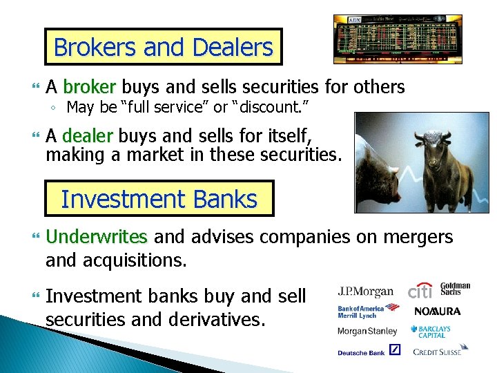 Brokers and Dealers A broker buys and sells securities for others ◦ May be