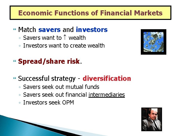 Economic Functions of Financial Markets Match savers and investors ◦ Savers want to wealth