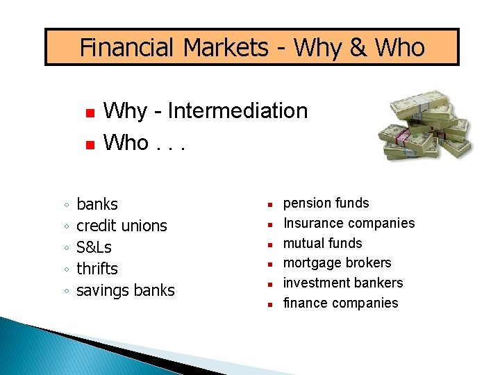 Financial Markets - Why & Who n n ◦ ◦ ◦ Why - Intermediation