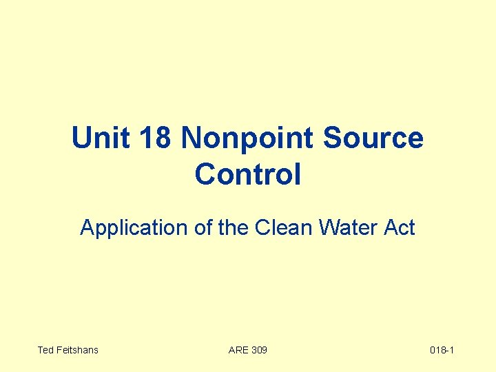 Unit 18 Nonpoint Source Control Application of the Clean Water Act Ted Feitshans ARE