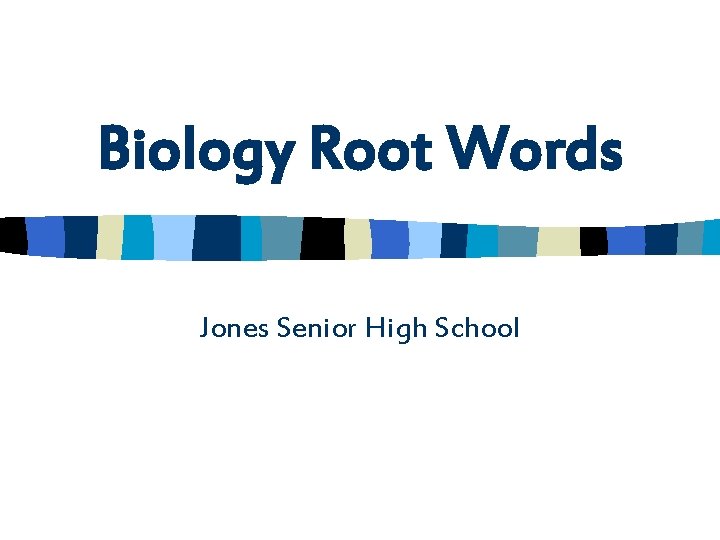 Biology Root Words Jones Senior High School 