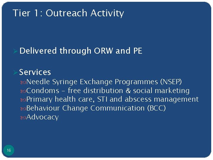Tier 1: Outreach Activity Ø Delivered through ORW and PE Ø Services Needle Syringe