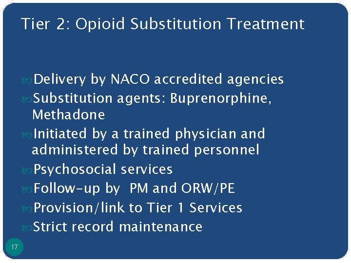Tier 2: Opioid Substitution Treatment Delivery by NACO accredited agencies Substitution agents: Buprenorphine, Methadone