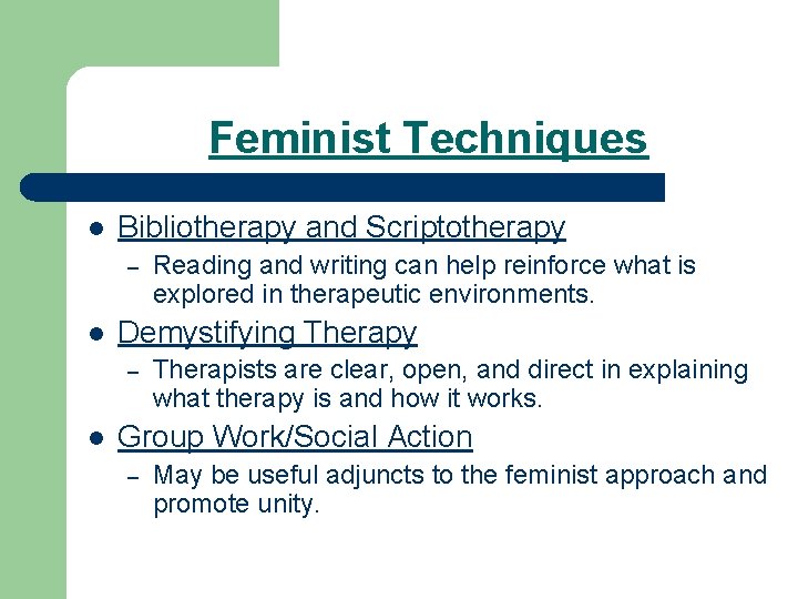 Feminist Techniques l Bibliotherapy and Scriptotherapy – l Demystifying Therapy – l Reading and