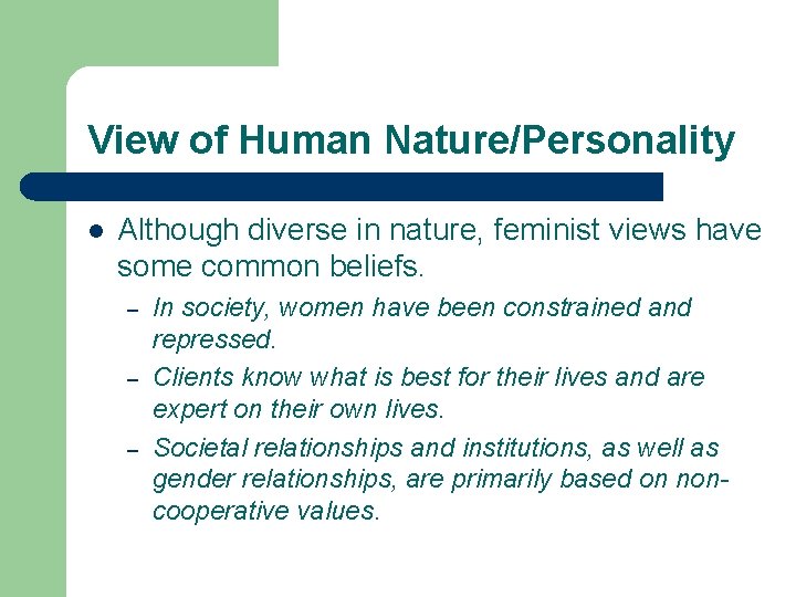 View of Human Nature/Personality l Although diverse in nature, feminist views have some common