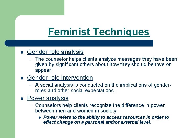 Feminist Techniques l Gender role analysis – l Gender role intervention – l The