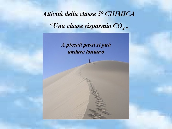Attività della classe 5° CHIMICA “Una classe risparmia CO 2 “ A piccoli passi