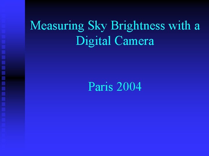 Measuring Sky Brightness with a Digital Camera Paris 2004 
