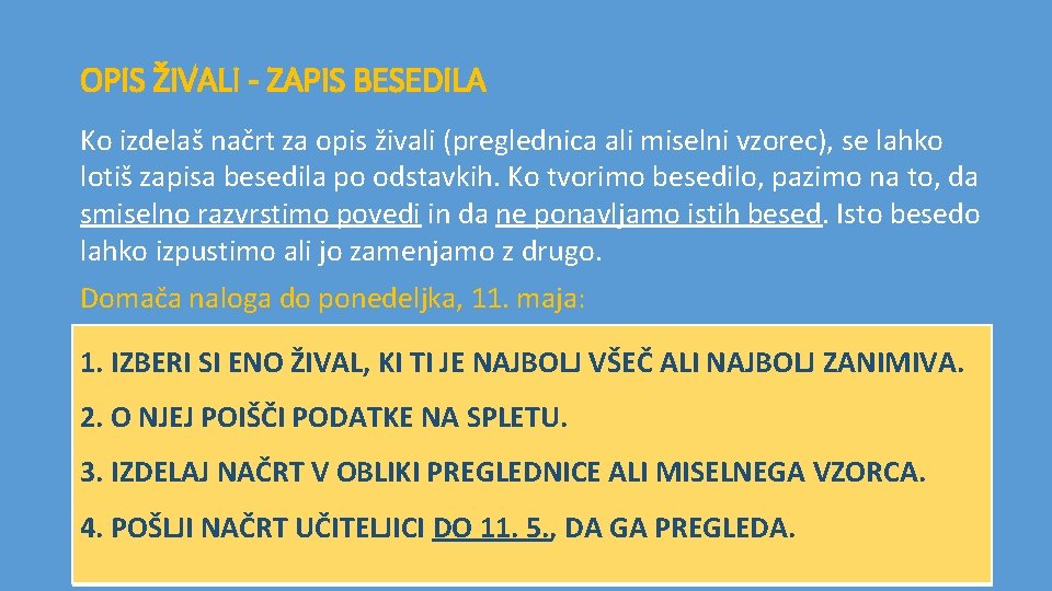 OPIS ŽIVALI - ZAPIS BESEDILA Ko izdelaš načrt za opis živali (preglednica ali miselni