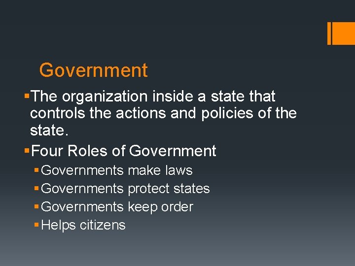 Government §The organization inside a state that controls the actions and policies of the Government §The organization inside a state that controls the actions and policies of the