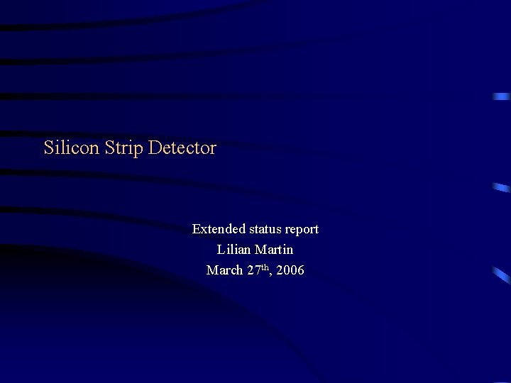 Silicon Strip Detector Extended status report Lilian Martin March 27 th, 2006 