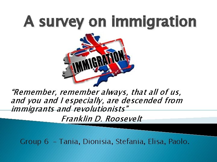 A survey on immigration “Remember, remember always, that all of us, and you and