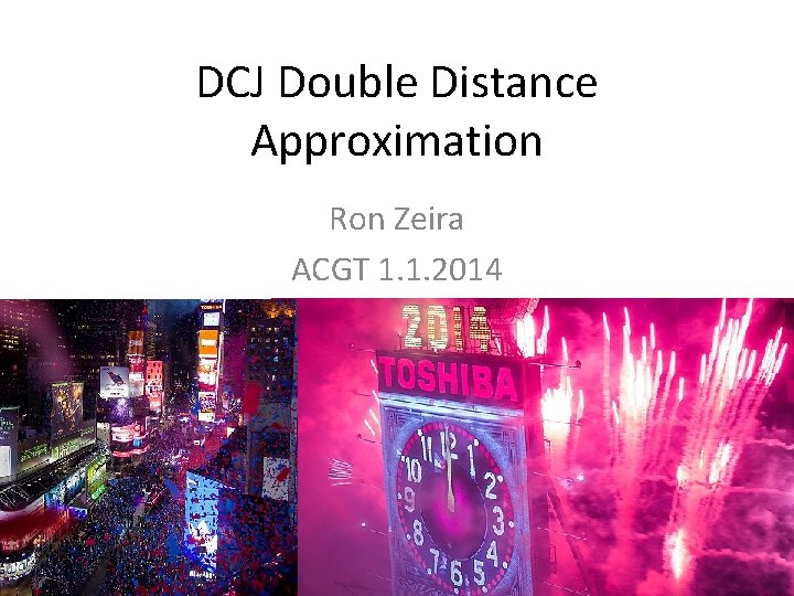 DCJ Double Distance Approximation Ron Zeira ACGT 1. 1. 2014 