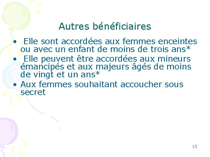 Autres bénéficiaires • Elle sont accordées aux femmes enceintes ou avec un enfant de