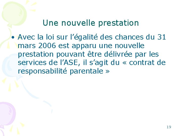 Une nouvelle prestation • Avec la loi sur l’égalité des chances du 31 mars