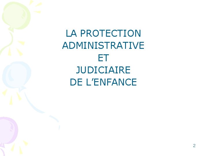 LA PROTECTION ADMINISTRATIVE ET JUDICIAIRE DE L’ENFANCE 2 