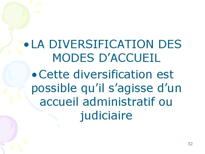  • LA DIVERSIFICATION DES MODES D’ACCUEIL • Cette diversification est possible qu’il s’agisse