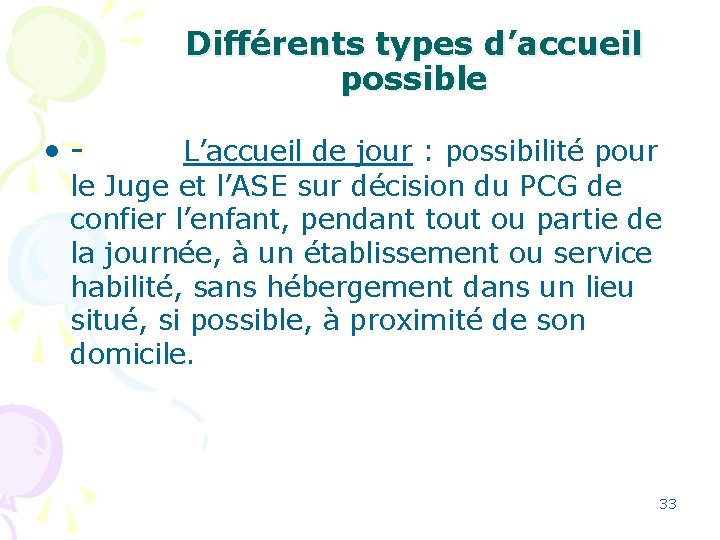 Différents types d’accueil possible • - L’accueil de jour : possibilité pour le Juge