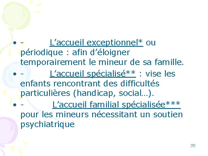  • L’accueil exceptionnel* ou périodique : afin d’éloigner temporairement le mineur de sa