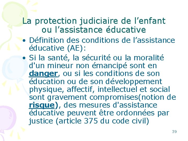 La protection judiciaire de l’enfant ou l’assistance éducative • Définition des conditions de l’assistance